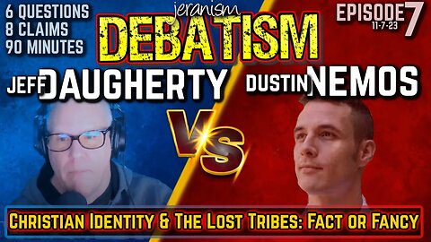 DEBATISM Ep 7 | Jeffrey Daugherty vs. Dustin Nemos | Christian Identity: Fact or Fancy? - 11/7/23