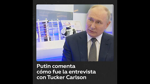 Putin comparte sus impresiones sobre la entrevista que concedió a Tucker Carlson