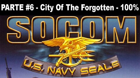 [PS2] - SOCOM: U.S. Navy SEALs - [Parte 6 - City Of The Forgotten - Completando 100%]