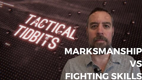 Tactical Tidbits Episode 21: Marksmanship vs. Fighting Skills