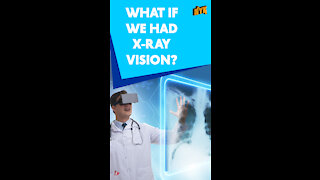 What If Humans Had X-Ray Vision