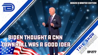 Biden Tries To Defend Policies In CNN Townhall | What's Up With His Hands? | Booze & Banter | Ep 277