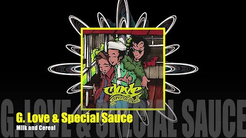 🎵G. Love & Special Sauce - Milk and Cereal