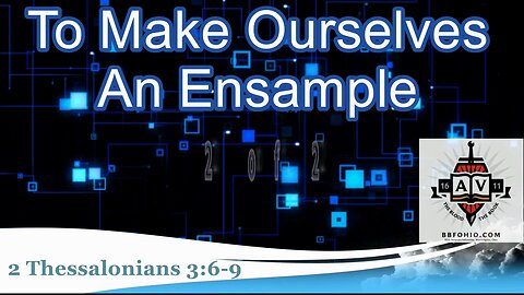 038 To Make Ourselves An Ensample (2 Thessalonians 3:6-9) 2 of 2