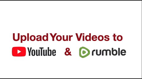 How to Upload Videos to YouTube & Rumble