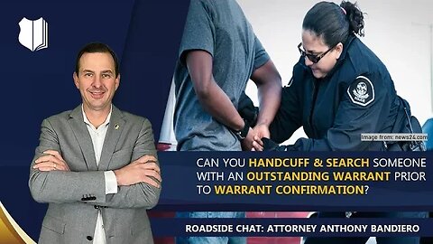 Ep. #270: Can u handcuff & search someone with an outstanding warrant prior to warrant confirmation?