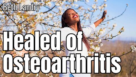 HEALED OF OSTEO-ARTHRITIS! Beth Landry Testimony