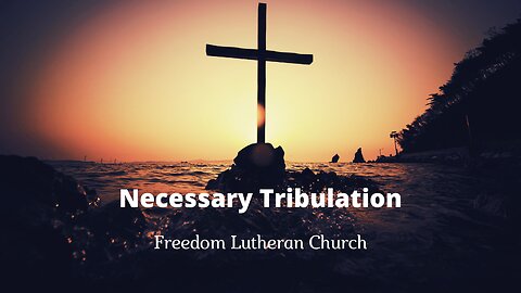 "Necessary Tribulation" April 21, 2024