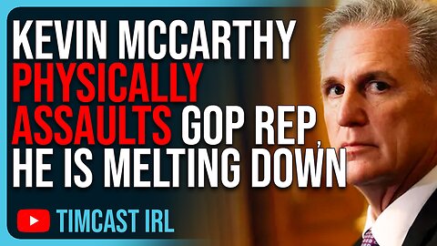 Kevin McCarthy PHYSICALLY ASSAULTS GOP Rep, He Is MELTING DOWN