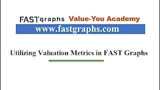 7 - Utilizing Various Valuation Metrics in FAST Graphs to Make Better Investment Decisions