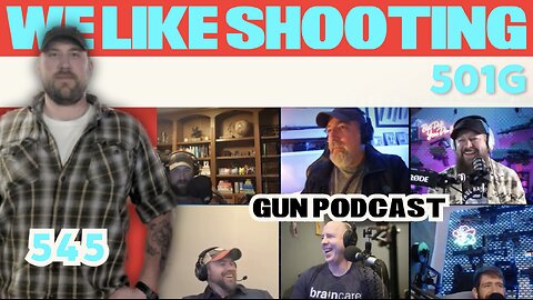 501G - We Like Shooting 545 (Gun Podcast)