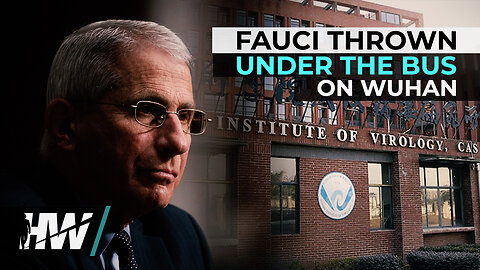 FAUCI THROWN UNDER THE BUS ON WUHAN