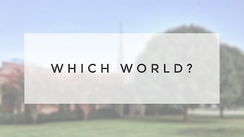 11.8.20 Sunday Sermon - WHICH WORLD?