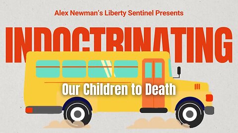 Alex Newman - My new short film, "Indoctrinating Our Children to Death."