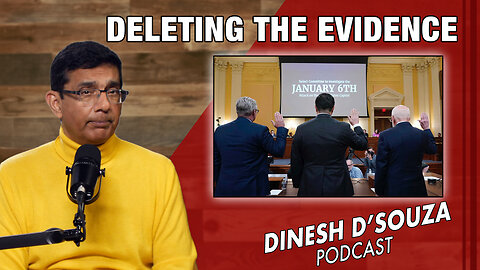 DELETING THE EVIDENCE Dinesh D’Souza Podcast Ep753