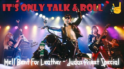 It's Only Talk & Roll - Hell Bent For Leather - Judas Priest Special!🤘