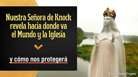 Nuestra Señora de Knock Revela hacia dónde va el Mundo y la Iglesia [y cómo nos protegerá]