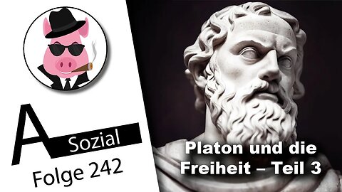 Platon und die Freiheit – Teil 3 (A-Sozial 242)