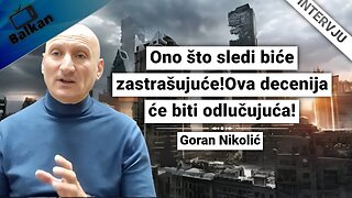Goran Nikolić-Ono što sledi biće zastrašujuće!Ova decenija će biti odlučujuća!