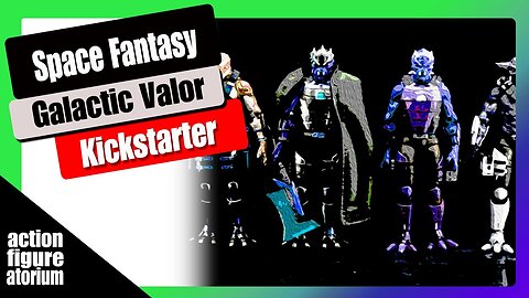 Space Fantasy Action Figures | Galactic Valor | KickStarter Marketing Analysis and Review