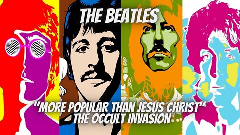 The Beatles "More Popular Than Jesus Christ" & The Occult Invasion