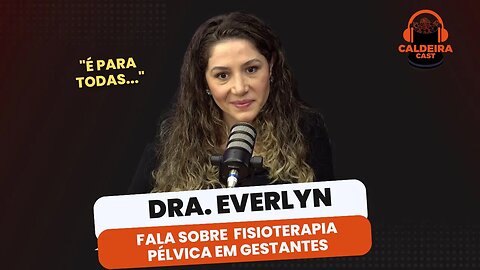 DRA. EVERLYN EXPLICA A FISIOTERAPIA PÉLVICA PARA AS GESTANTES...