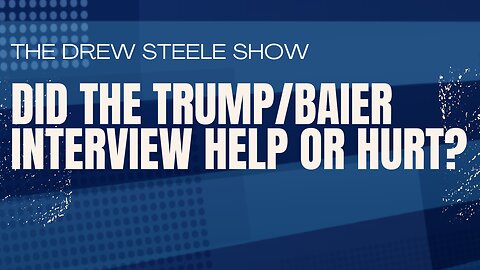 Did The Trump/Baier Interview Help Or Hurt?