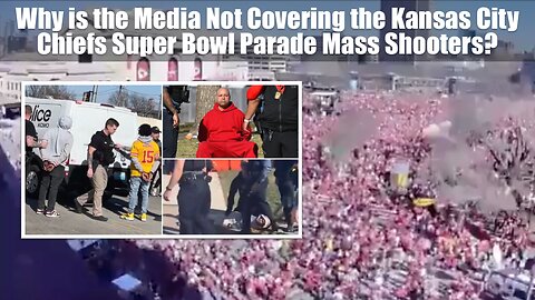 Why the Media Not Covering the Kansas City Chiefs Super Bowl Parade Mass Shooters?
