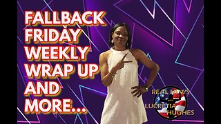 Fallback Friday Weekly Wrap Up And More... Real News with Lucretia Hughes