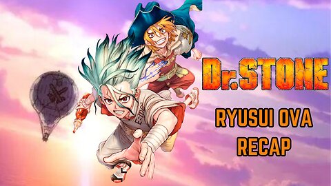 All Aboard for Dr. Stone Season 3 : Ryusui OVA Recap
