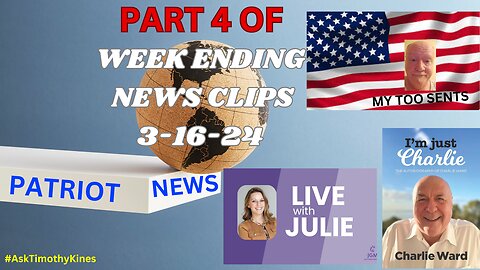 PART 4 OF WEEK ENDING 3-16-24 PATRIOT NEWS CLIPS