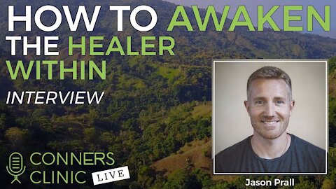 How to Awaken the Healer Within with Jason Prall | Conners Clinic Live #25