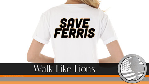 "Save Ferris" Walk Like Lions Christian Daily Devotion with Chappy July 25, 2023
