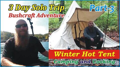 3 Day Solo Kayaking & Hot Tent Winter Camping and Cooking Part 3