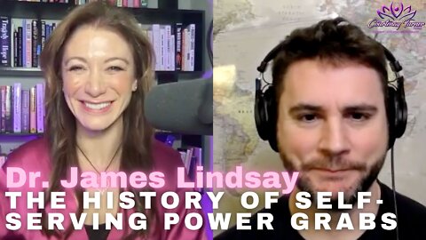 Ep 82: History of SelfServing Power Grabs with Dr. James Lindsay