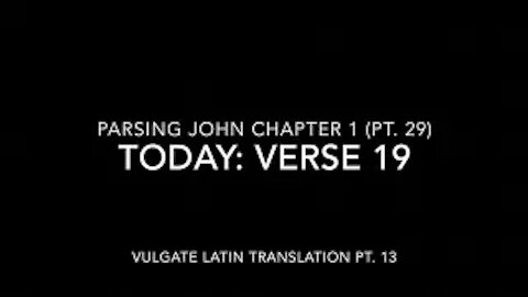 John Ch 1 Pt 29 Verse 19 (Vulgate 13)