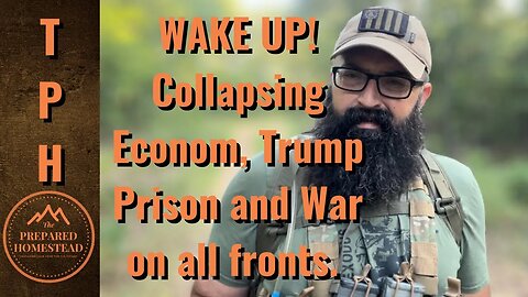 Wake UP! Collapsing Economy, Trump PRISON and War on All Sides!