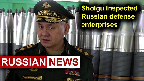 Shoigu inspected Russian defense enterprises | Russia, Ukraine