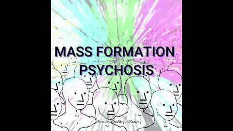 MASS FORMATION PSYCHOSIS