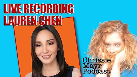 LIVE Chrissie Mayr Podcast with Lauren Chen