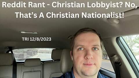 Reddit Rant - Christian Lobbyist? No, That’s A Christian Nationalist!