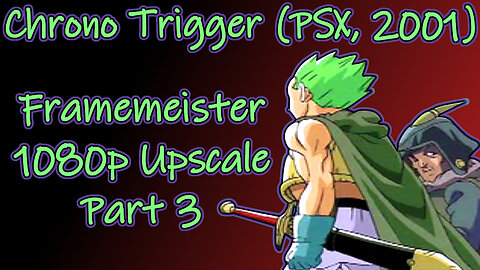 Chrono Trigger (PSX, 2001) Longplay - Framemeister 1080p Upscale Part 3 (No Commentary)