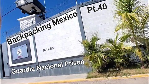 Backpacking Mexico Pt.40 "Guardia Nacional Prison"