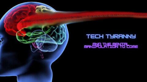 Tech Tyranny and the Mental Manipulation to Come...