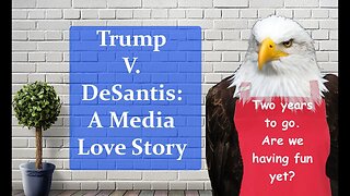 Trump V DeSantis A Media Love Story