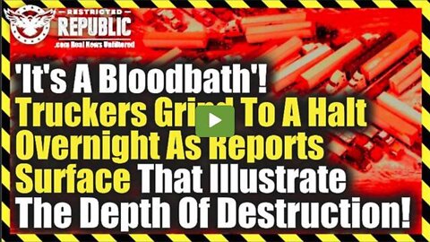 ‘IT’S A BLOODBATH’! TRUCKERS GRIND TO HALT OVERNIGHT AS REPORTS SURFACE ILLUSTRATING DISASTER SCALE!