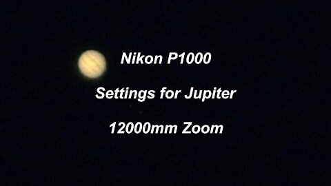 Nikon P1000 settings for Jupiter 12000mm zoom