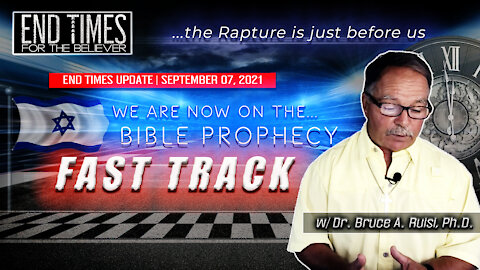 “PROPHETIC FAST TRACK: Rapture!” Bible Prophecy Update (2021) w/ Dr. Bruce Ruisi