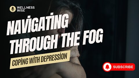 Navigating Through the Fog: Coping with Depression