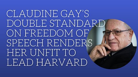 Claudine Gay's doubles stand o freedom of speech renders her unfit to lead Harvard